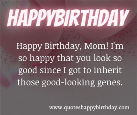 Happy Birthday,  Mom! I'm so happy that you look so good since